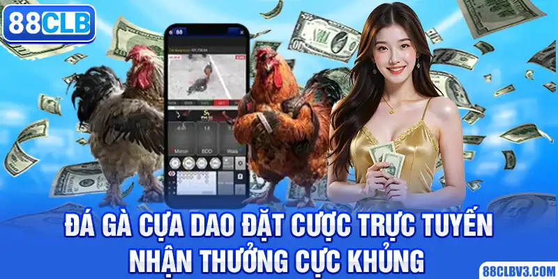 Đá Gà Cựa Dao - Đặt Cược Trực Tuyến, Nhận Thưởng Cực Khủng 88CLB đá gà cựa dao