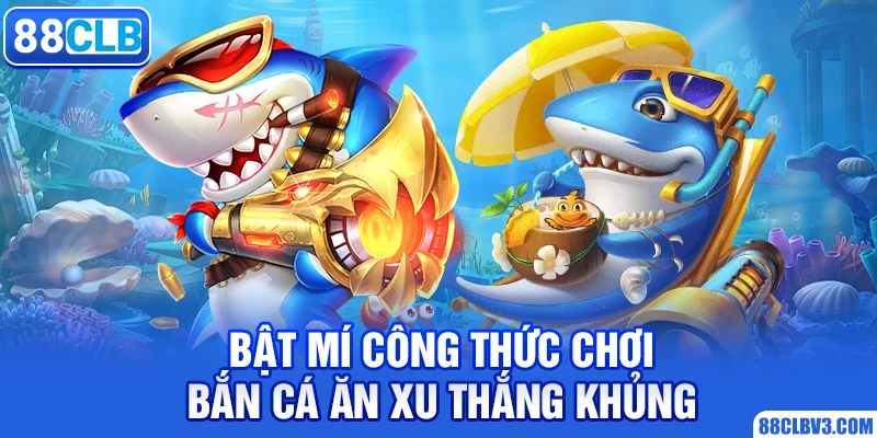 Chơi Game Bắn Cá Ăn Xu Và Tuyệt Chiêu Kiếm Thưởng Lớn 2026 Bật mí công thức chơi bắn cá ăn xu thắng khủng