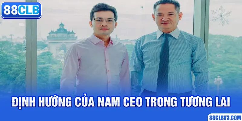 Định hướng của nam CEO trong tương lai