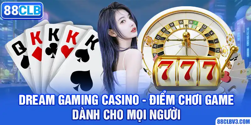 Dream Gaming Casino - Tụ Điểm Giải Trí Uy Tín Số 1 dream gaming casino
