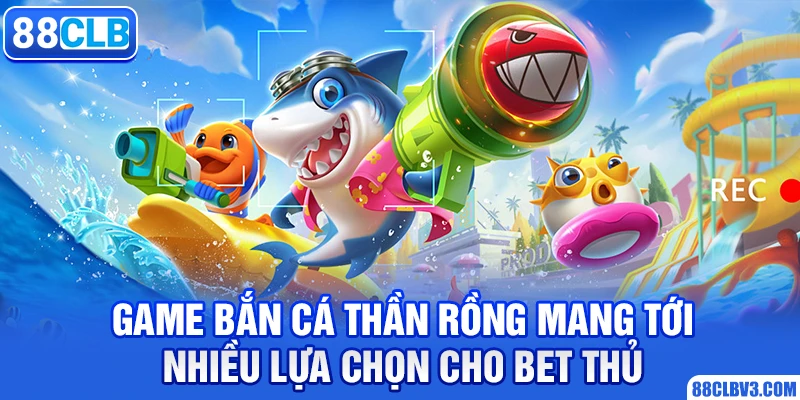 Bắn Cá Thần Rồng - Siêu Phẩm Giải Trí Ăn Khách Nhất 2026 Game bắn cá thần rồng mang tới nhiều lựa chọn cho bet thủ