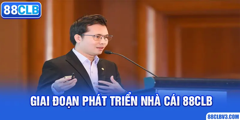 Giai đoạn phát triển nhà cái 88clb