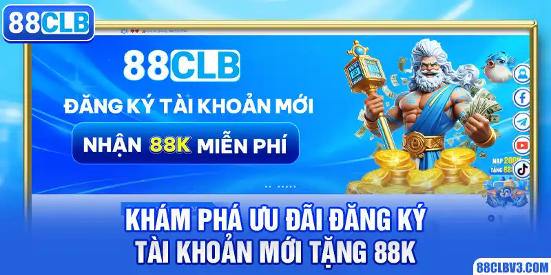 Đăng Ký Tài Khoản Mới Tặng 88k Tại Nhà Cái Online 88CLB Khám phá ưu đãi đăng ký tài khoản mới tặng 88k