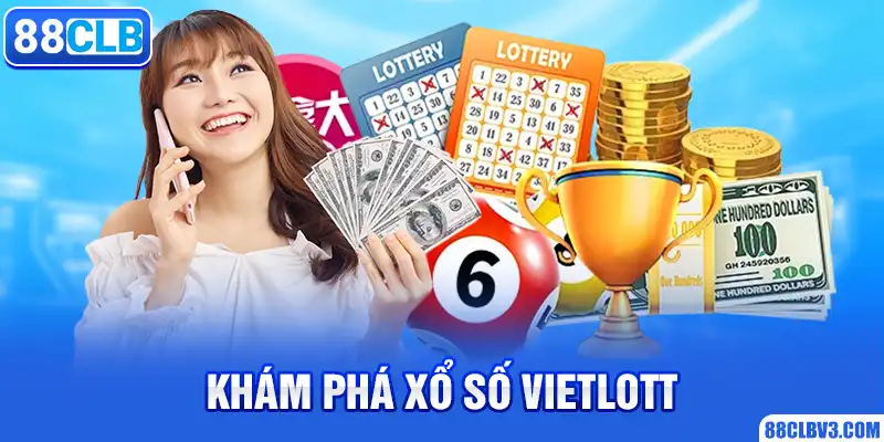 Xổ Số Vietlott - Hình Thức Giải Trí Mới, Trả Thưởng Khủng 88CLB Khám phá xổ số Vietlott