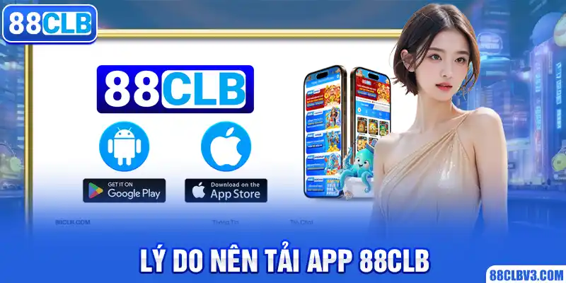 Tải App 88CLB | Chi Tiết, Đơn Giản, Hiệu Quả 2026 Lý do nên tải app 88CLB