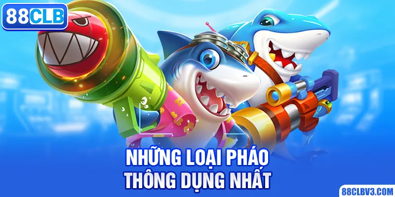 Bắn Cá Phát Tài - Trò Chơi Đổi Thưởng Nổi Tiếng Năm 2025 Những loại pháo thông dụng nhất