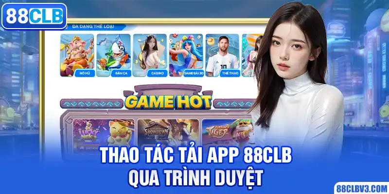 Tải App 88CLB | Chi Tiết, Đơn Giản, Hiệu Quả 2026 Thao tác tải app 88CLB qua trình duyệt