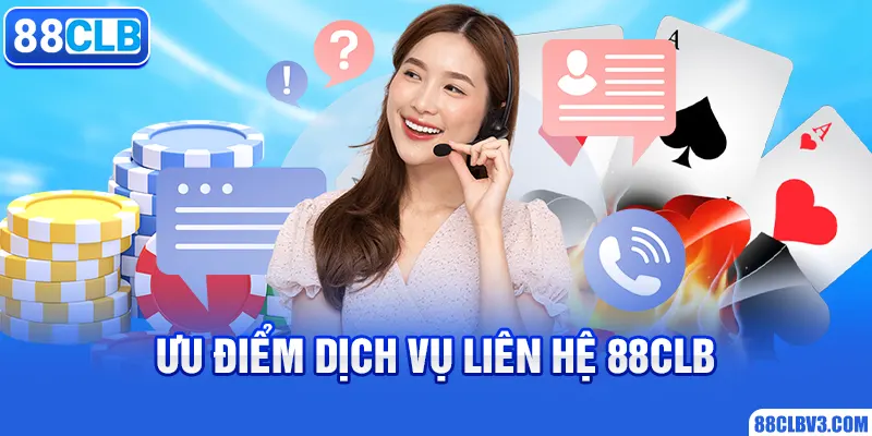Liên Hệ 88CLB Ưu điểm dịch vụ liên hệ 88clb