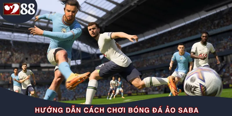 Hướng dẫn cách chơi chuẩn Bóng đá ảo Saba theo mẹo