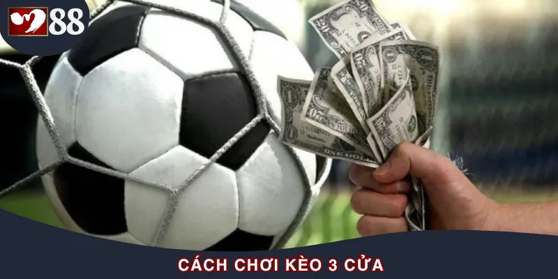 Cách để chơi kèo cược 3 cửa đúng luật
