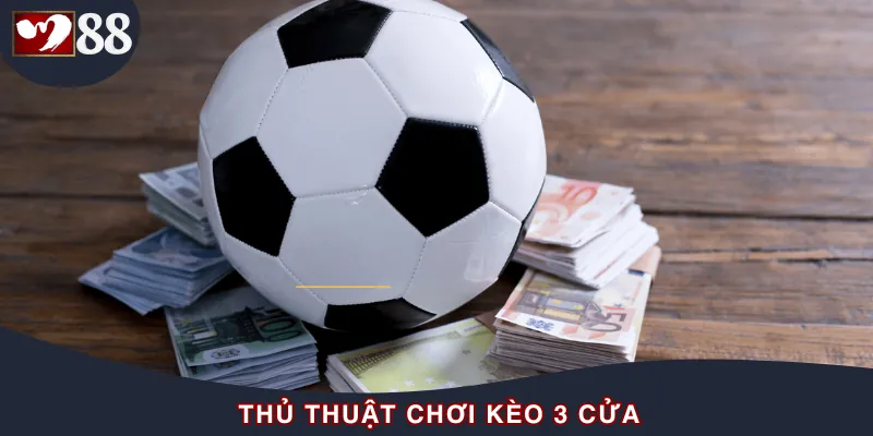 Thủ thuật để chơi kèo 3 cửa uy tín