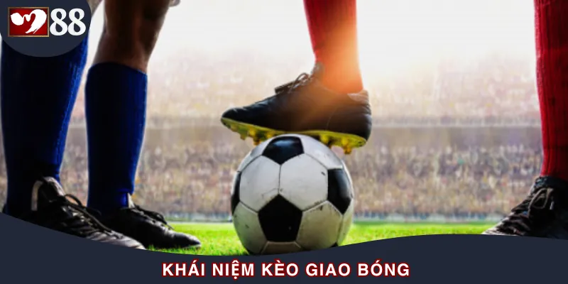 Định nghĩa về kèo giao bóng